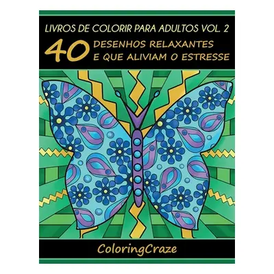 "Livros de colorir para adultos vol. 2: 40 desenhos relaxantes e que aliviam o estresse" - "" ("