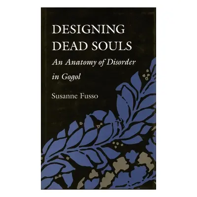 "Designing Dead Souls: An Anatomy of Disorder in Gogol" - "" ("Fusso Susanne")