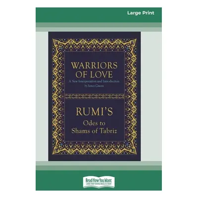 "Warriors of Love: Rumi's Odes to Shams of Tabriz [Standard Large Print 16 Pt Edition]" - "" ("R