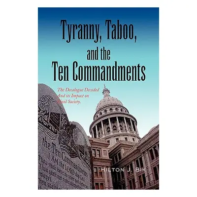 "Tyranny, Taboo, and the Ten Commandments" - "" ("Bik Hilton J.")