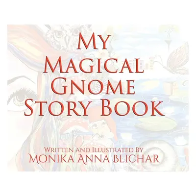 "My Magical Gnome Story Book" - "" ("Blichar Monika Anna")