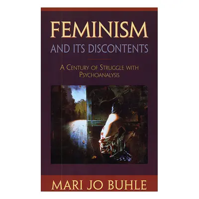 "Feminism and Its Discontents: A Century of Struggle with Psychoanalysis" - "" ("Buhle Mary Jo")