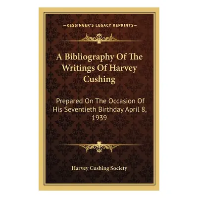 "A Bibliography Of The Writings Of Harvey Cushing: Prepared On The Occasion Of His Seventieth Bi