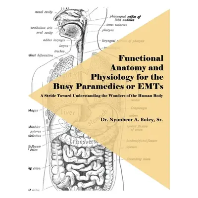 "Functional Anatomy and Physiology for the Busy Paramedics or EMTs: A Stride Toward Understandin