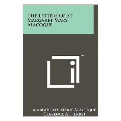 "The Letters Of St. Margaret Mary Alacoque" - "" ("Alacoque Marguerite Marie")