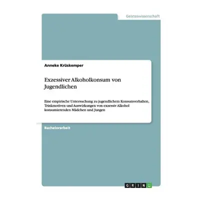 "Exzessiver Alkoholkonsum von Jugendlichen: Eine empirische Untersuchung zu jugendlichem Konsumv