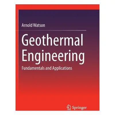 "Geothermal Engineering: Fundamentals and Applications" - "" ("Watson Arnold")