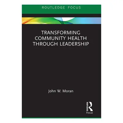 "Transforming Community Health through Leadership" - "" ("Moran John W.")