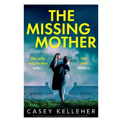 "The Missing Mother: A completely gripping and unputdownable psychological thriller" - "" ("Kell