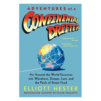 "Adventures of a Continental Drifter: An Around-The-World Excursion Into Weirdness, Danger, Lust