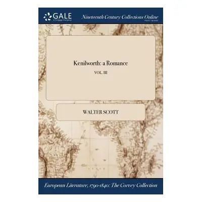 "Kenilworth: a Romance; VOL. III" - "" ("Scott Walter")