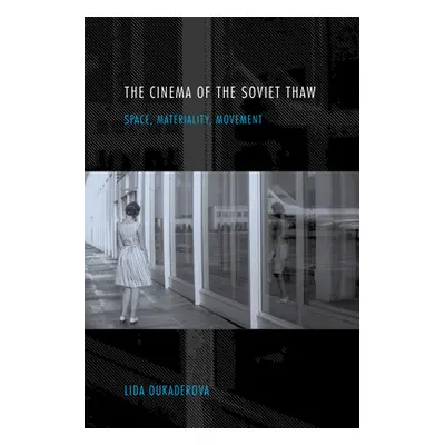 "The Cinema of the Soviet Thaw: Space, Materiality, Movement" - "" ("Oukaderova Lida")