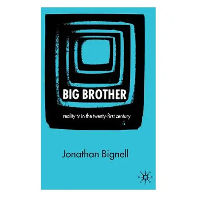 "Big Brother: Reality TV in the Twenty-First Century" - "" ("Bignell J.")