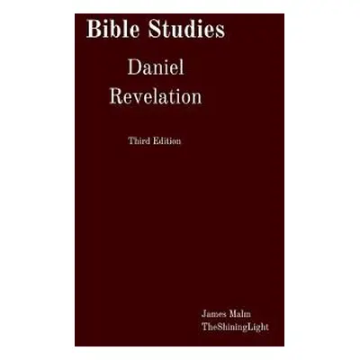 "Bible Studies Daniel Revelation" - "" ("Malm James")