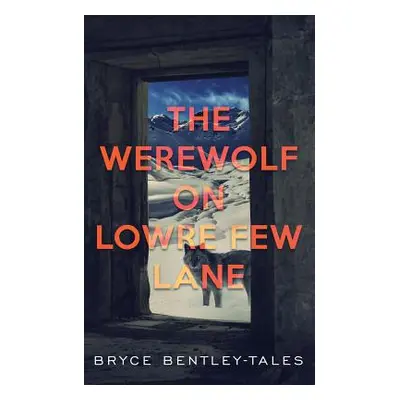 "The Werewolf on Lowre Few Lane" - "" ("Bentley-Tales Bryce")