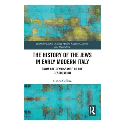 "The History of the Jews in Early Modern Italy: From the Renaissance to the Restoration" - "" ("