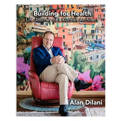 "Building for Health: Life Journey of a Kurdish Architect" - "" ("Dilani Alan")