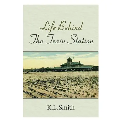 "Life Behind The Train Station" - "" ("Smith K. L.")