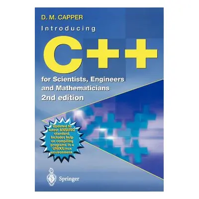 "Introducing C++ for Scientists, Engineers and Mathematicians" - "" ("Capper Derek")