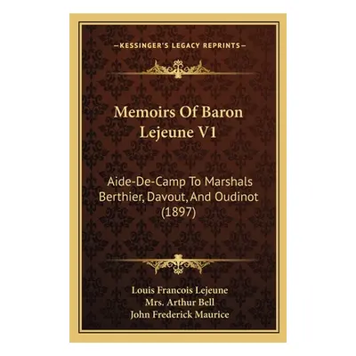 "Memoirs Of Baron Lejeune V1: Aide-De-Camp To Marshals Berthier, Davout, And Oudinot (1897)" - "