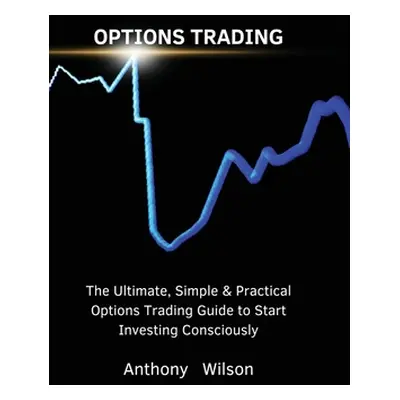 "Options Trading: The Ultimate, Simple & Practical Options Trading Guide to Start Investing Cons