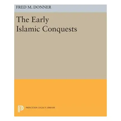 "The Early Islamic Conquests" - "" ("Donner Fred M.")