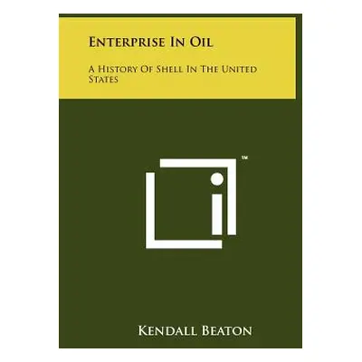 "Enterprise In Oil: A History Of Shell In The United States" - "" ("Beaton Kendall")