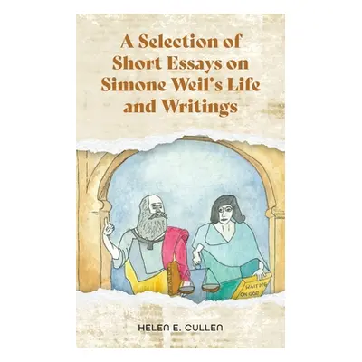 "A Selection of Short Essays on Simone Weil's Life and Writings" - "" ("Cullen Helen E.")