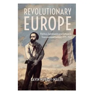 "Revolutionary Europe: Politics, Community and Culture in Transnational Context, 1775-1922" - ""