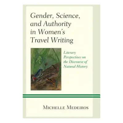 "Gender, Science, and Authority in Women's Travel Writing: Literary Perspectives on the Discours