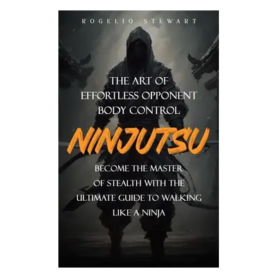 "Ninjutsu: The Art of Effortless Opponent Body Control