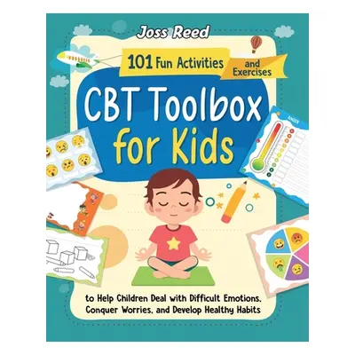 "CBT Toolbox for Kids: 101 Fun Activities and Exercises to Help Children Deal with Difficult Emo