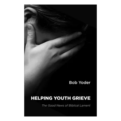 "Helping Youth Grieve" - "" ("Yoder Bob")