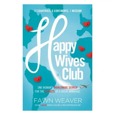 "Happy Wives Club: One Woman's Worldwide Search for the Secrets of a Great Marriage" - "" ("Weav