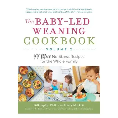 "The Baby-Led Weaning Cookbook--Volume 2: 99 More No-Stress Recipes for the Whole Family" - "" (