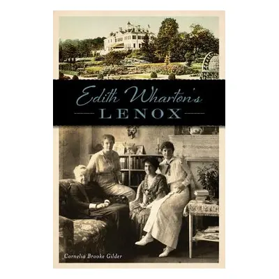 "Edith Wharton's Lenox" - "" ("Gilder Cornelia Brooke")