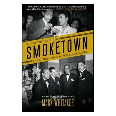 "Smoketown: The Untold Story of the Other Great Black Renaissance" - "" ("Whitaker Mark")