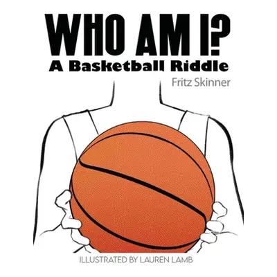 "Who Am I? A Basketball Riddle" - "" ("Skinner Fritz")