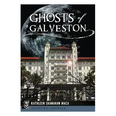 "Ghosts of Galveston" - "" ("Maca Kathleen Shanahan")