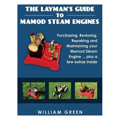 "The Layman's Guide To Mamod Steam Engines (Black & White)" - "" ("Green William")