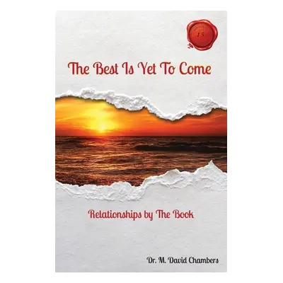 "The Best Is Yet To Come: Relationships by The Book" - "" ("Chambers M. David")