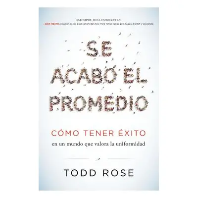 "Se Acab El Promedio: Cmo Tener xito En Un Mundo Que Valora La Uniformidad" - "" ("Rose Todd")