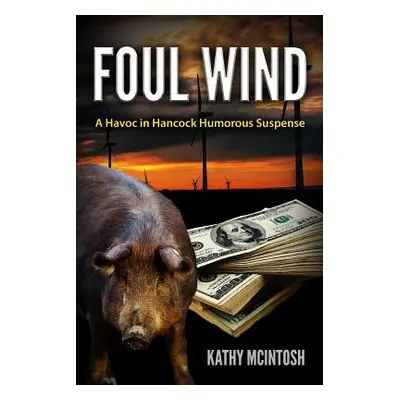 "Foul Wind: A Havoc in Hancock Humorous Suspense" - "" ("McIntosh Kathy")