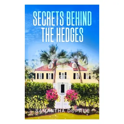 "Secrets Behind the Hedges" - "" ("Dupree Samantha")