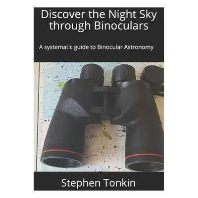 "Discover the Night Sky through Binoculars: A systematic guide to Binocular Astronomy" - "" ("To