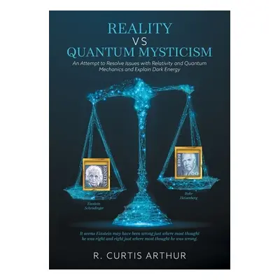 "Reality vs Quantum Mysticism: An Attempt to Resolve Issues with Relativity and Quantum Mechanic