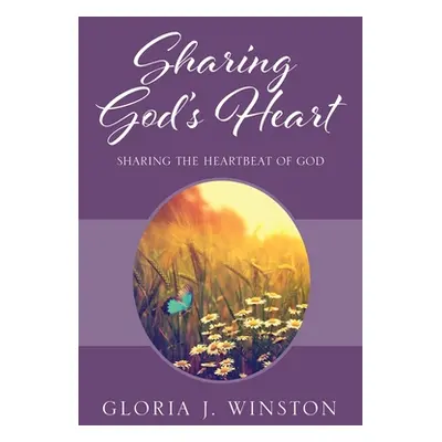 "Sharing God's Heart: Sharing the Heartbeat of God" - "" ("Winston Gloria J.")