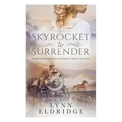 "Skyrocket to Surrender: A Historical Western Romance" - "" ("Eldridge Lynn")