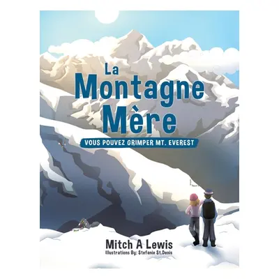 "La Montagne Mre: Vous Pouvez Grimper Mt. Everest" - "" ("Lewis Mitch A.")