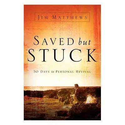 "Saved, but Stuck" - "" ("Matthews Jim")